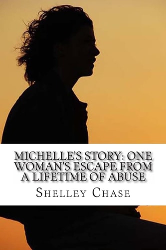 Michelle's Story One Woman's Escape from a Lifetime of Abuse