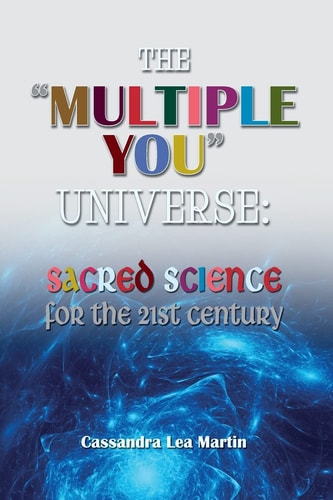 The "Multiple You" Universe Sacred Science for the 21st Century