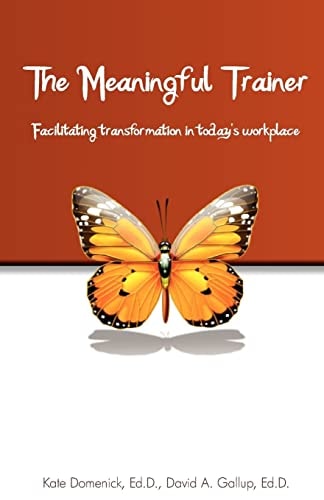 The Meaningful Trainer Facilitating Transformation in Today's Workplace