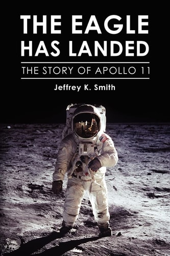 The Eagle Has Landed The Story of Apollo 11