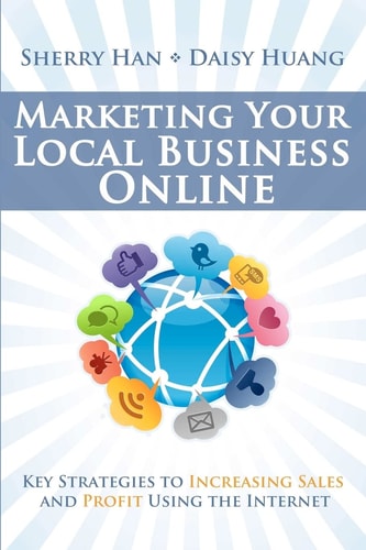 Marketing Your Local Business Online Key Strategies to Increasing Sales and Profit Using the Internet