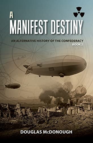 A Manifest Destiny An Alternative History of the Confederacy