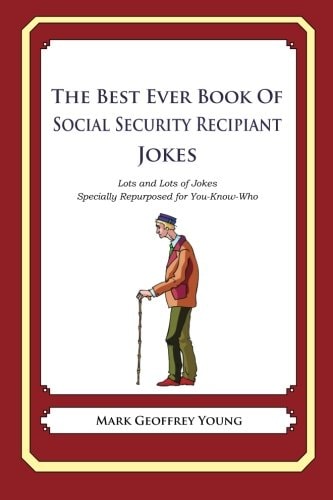 The Best Ever Book of Social Security Recipient Jokes Lots of Jokes Specially Repurposed for You-Know-Who