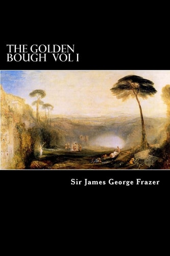 The Golden Bough Vol I A Study of Magic and Religion
