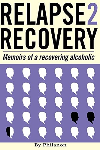Relapse 2 Recovery, Memoirs of a Recovering Alcoholic Foreword by Dr Cynthia McVey