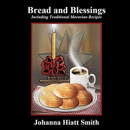 Bread and Blessings Including Traditional Moravian Recipes