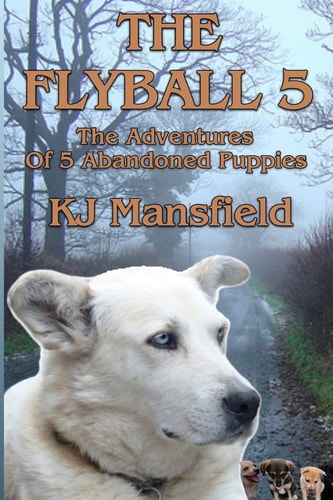 The Flyball 5 The Adventures of 5 Abandoned Puppies