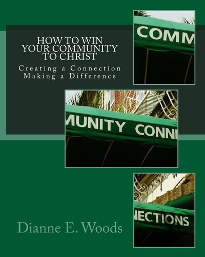 How to Win Your Community to Christ Creating a Community Connection - Making a Defining Difference