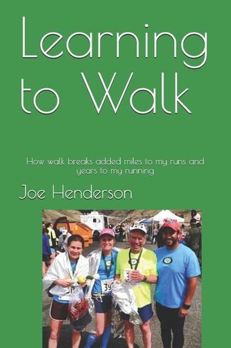 Learning to Walk How Walk Breaks Added Miles to My Runs and Years to My Running
