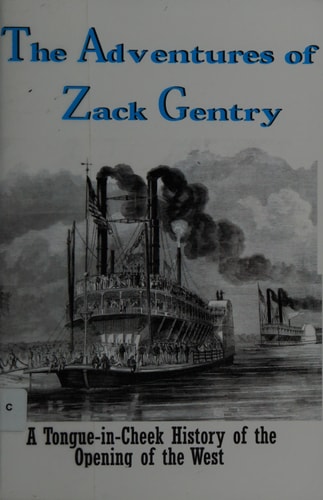 The Adventures of Zack Gentry A Tongue-In-Cheek History of the Opening of the West