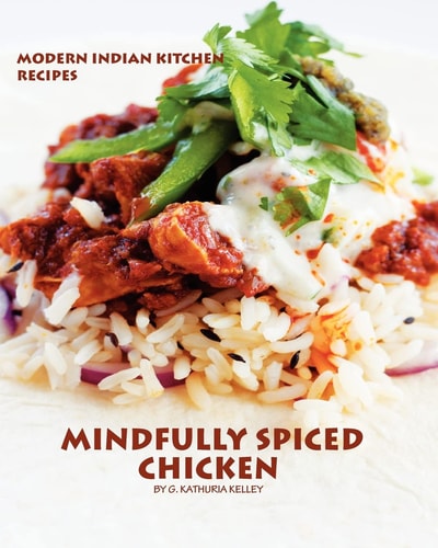 Mindfully Spiced Chicken Recipes from the Modern Indian Kitchen
