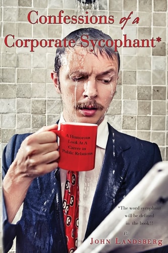 Confessions of a Corporate Sycophant A Humorous Look At A Career in Public Relations