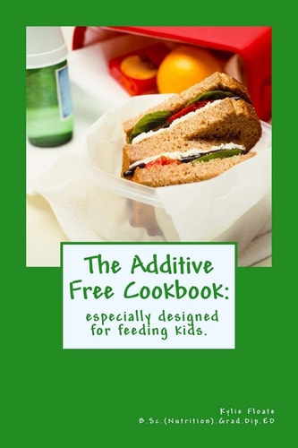 The Additive Free Cookbook Especially Designed for Feeding Kids