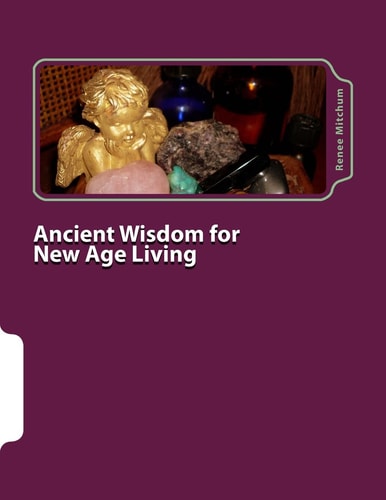Ancient Wisdom for New Age Living Angels, Oils, and Crystals, Volume I