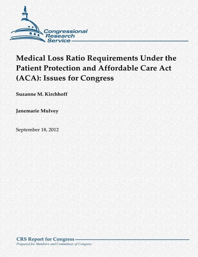 Medical Loss Ratio Requirements Under the Patient Protection and Affordable Care Act (ACA) Issues for Congress