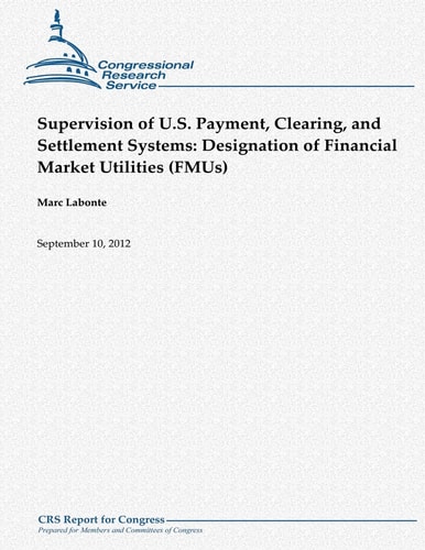 Supervision of U.S. Payment, Clearing, and Settlement Systems Designation of Financial Market Utilities (FMUs)
