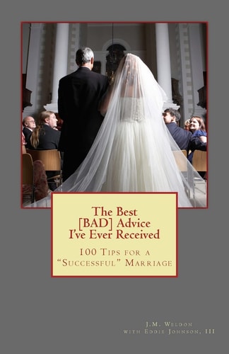 The Best BAD Advice I've Ever Received 100 Tips for a Successful Marriage