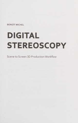 Digital Stereoscopy Scene to Screen 3D Production Workflow