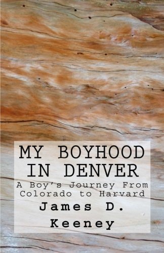 My Boyhood in Denver A Boy's Journey from Colorado to Harvard