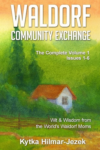 Waldorf Community Exchange Wit and Wisdom of the World's Waldorf Moms