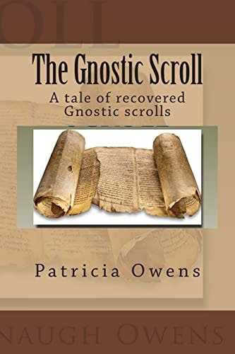 The Gnostic Scroll A Tale of Recovered Gnostic Scrolls