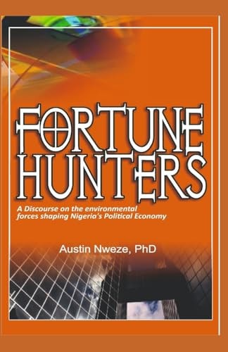 Fortune Hunters A Discourse on the Environmental Forces Shaping Nigeria's Political Economy