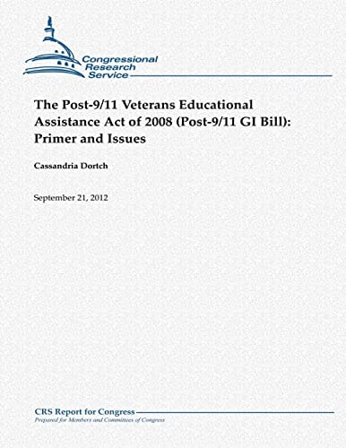 The Post-9/11 Veterans Educational Assistance Act of 2008 (Post-9/11 GI Bill) Primer and Issues