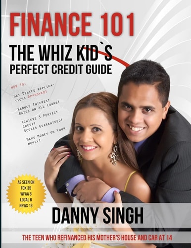 Finance 101: the Whiz Kid's Perfect Credit Guide (Avoid Payday Loans) The Teen Who Refinanced His Mother's House and Car At 14