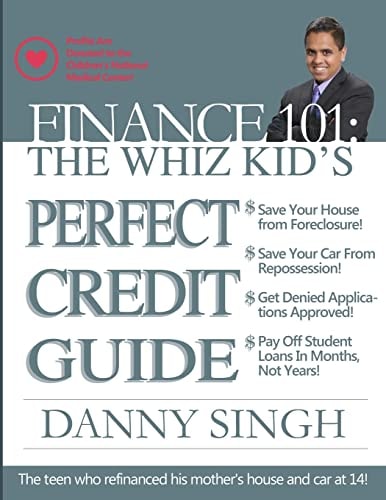 Finance 101: the Whiz Kid's Perfect Credit Guide (Save for Retirement Now) The Teen Who Refinanced His Mother's House and Car At 14