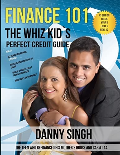 Finance 101: the Whiz Kid's Perfect Credit Guide (Personal Finance Is E-Z) The Teen Who Refinanced His Mother's House and Car At 14