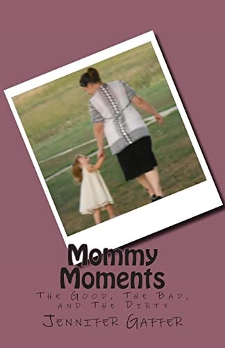 Mommy Moments The Good, The Bad, and The Dirty