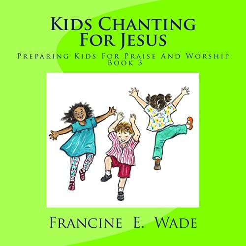 Kids Chanting For Jesus Preparing Kids For Praise And Worship