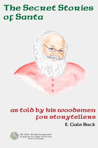 Secret Stories of Santa As Told by His Woodsmen for Storytellers