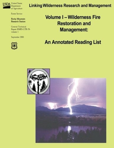 Linking Wilderness Research and Mangement Volume 1 - Wilderness Fire Restoration and Management: An Annotated Reading List