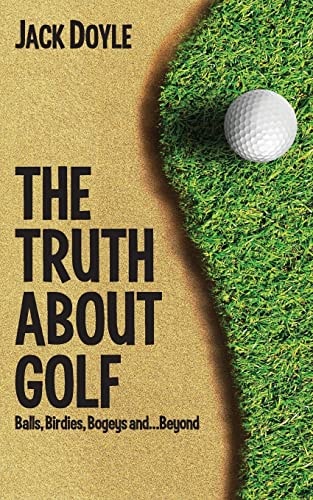 The Truth About Golf Balls, Birdies, Bogeys...and Beyond