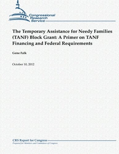The Temporary Assistance for Needy Families (TANF) Block Grant A Primer on TANF Financing and Federal Requirements
