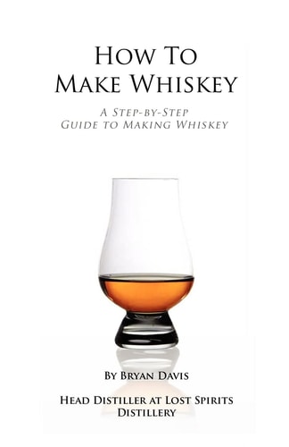 How To Make Whiskey A Step-by-Step Guide to Making Whiskey