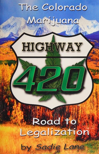 Highway 420 The Colorado Marijuana Road to Legalization