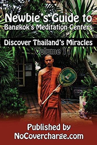 Newbie's Guide to Bangkok's Meditation Centers Discover Thailand's Miracles Volume 11