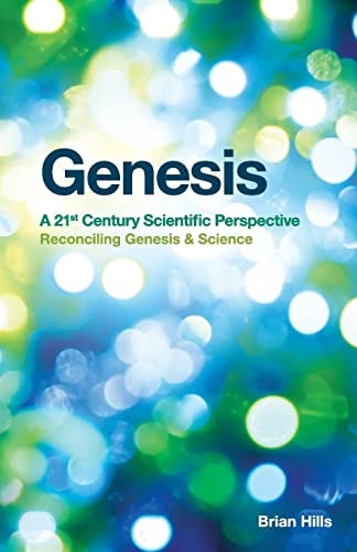 Genesis - A 21st Century Scientific Perspective Reconciling Genesis & Science