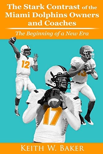 Stark Contrast of the Miami Dolphins Owners and Coaches From the Beginning To a New Era