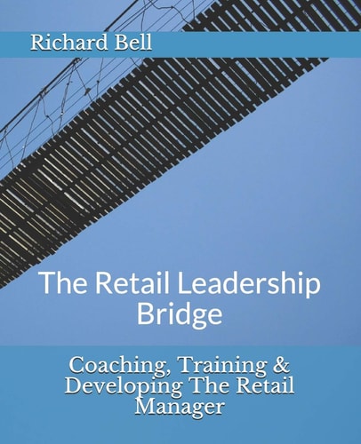 Coaching, Training and Developing the Retail Manager The Retail Leadership Bridge