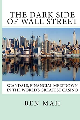 The Dark Side of Wall Street Scandals, Financial Meltdown in the World's Greatest Casino