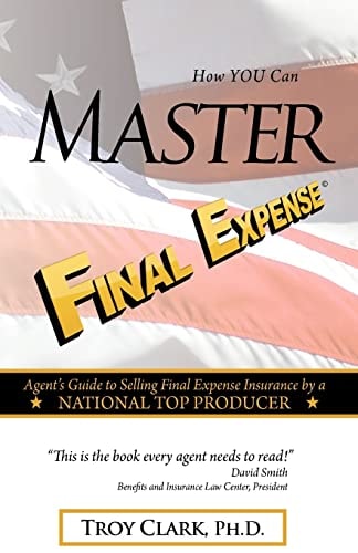 How YOU Can MASTER Final Expense Agent Guide to Serving Life Insurance by a NATIONAL TOP PRODUCER