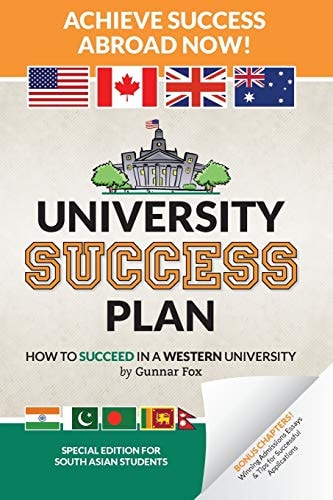 University Success Plan For Indian Students (and Other South Asians) Studying Abroad in America, the UK, Canada, Australia Or N. Z. (Based on the #1 Rated USA College Success Book)