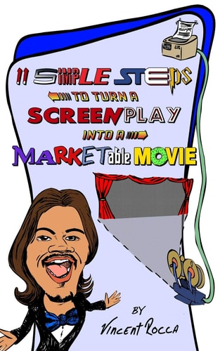11 Simple Steps to Turn a Screenplay Into a Marketable Movie Or, How I Got a $10k Movie to Gross $1 Million Through Warner Bros.