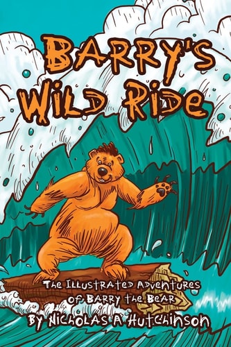 Barry's Wild Ride The Illustrated Adventures of Barry the Bear