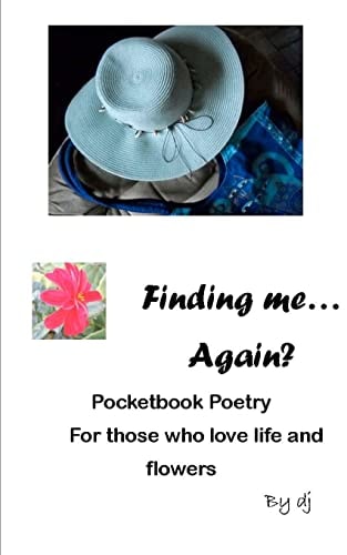 Finding Me... . Again? Pocketbook Poetry for Those Who Love Life and Flowers
