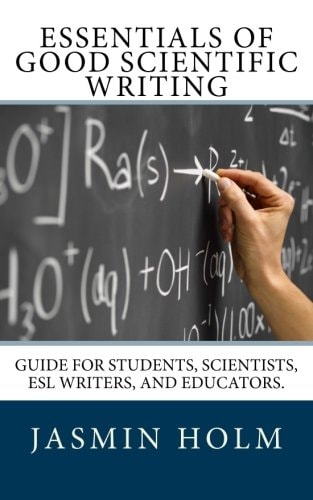 Essentials of Good Scientific Writing Guide for Students, Scientists, ESL Writers, and Educators