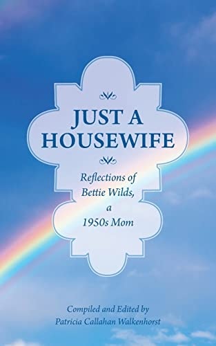 Just a Housewife Reflections of Bettie Wilds, a 1950s Mom